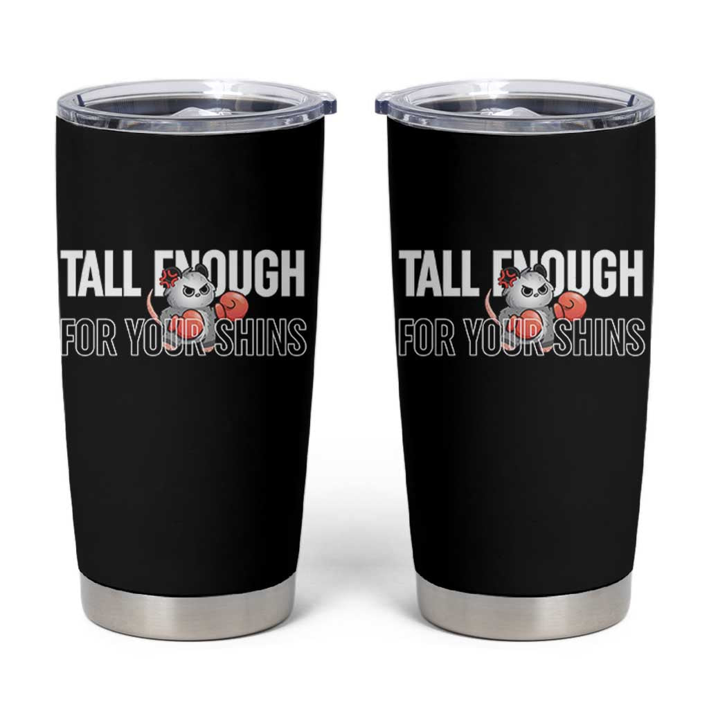 Tall Enough For Your Shins Tumbler Cup Funny Possum Boxing Meme