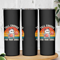 Tall Enough For Your Shins Skinny Tumbler Funny Possum Meme