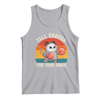 Tall Enough For Your Shins Tank Top Funny Possum Meme