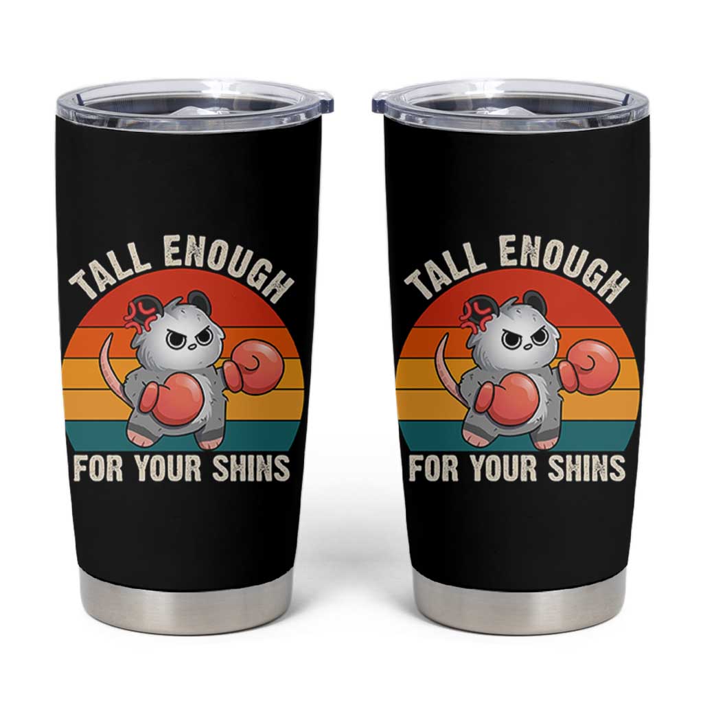 Tall Enough For Your Shins Tumbler Cup Funny Possum Meme