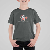 Tall Enough For Your Shins T Shirt For Kid Funny Possum Sarcastic Meme