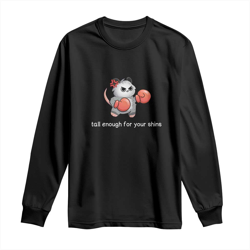 Tall Enough For Your Shins Long Sleeve Shirt Funny Possum Sarcastic Meme