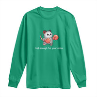 Tall Enough For Your Shins Long Sleeve Shirt Funny Possum Sarcastic Meme