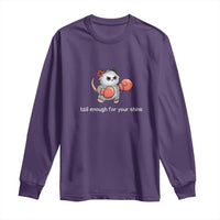 Tall Enough For Your Shins Long Sleeve Shirt Funny Possum Sarcastic Meme