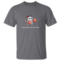 Tall Enough For Your Shins T Shirt Funny Possum Sarcastic Meme