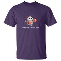 Tall Enough For Your Shins T Shirt Funny Possum Sarcastic Meme
