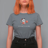 Tall Enough For Your Shins T Shirt For Women Funny Possum Sarcastic Meme