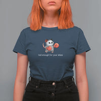 Tall Enough For Your Shins T Shirt For Women Funny Possum Sarcastic Meme