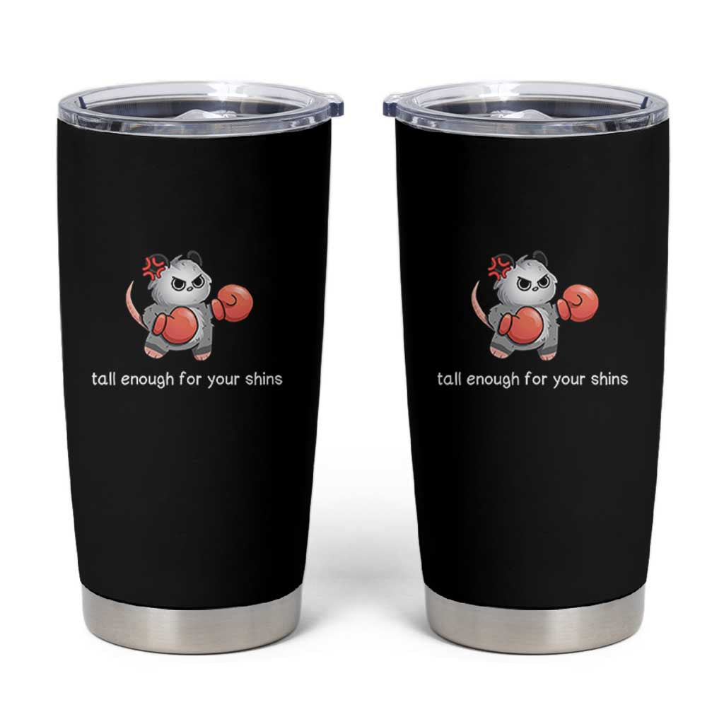 Tall Enough For Your Shins Tumbler Cup Funny Possum Sarcastic Meme