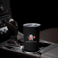 Tall Enough For Your Shins Tumbler Cup Funny Possum Sarcastic Meme