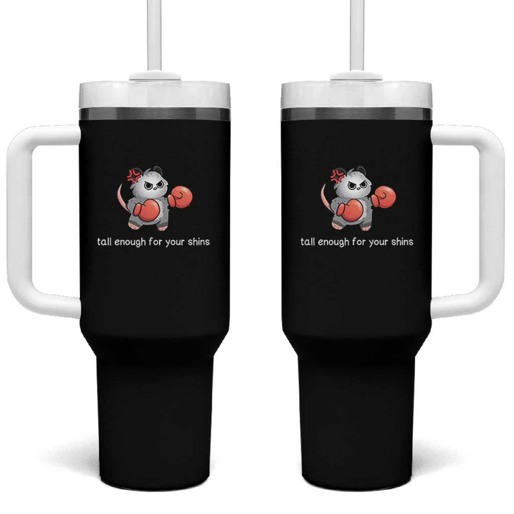 Tall Enough For Your Shins Tumbler With Handle Funny Possum Sarcastic Meme