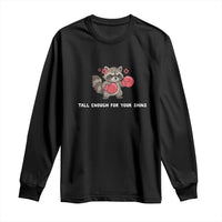 Tall Enough For Your Shins Long Sleeve Shirt Funny Raccoon Sarcastic Meme