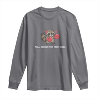 Tall Enough For Your Shins Long Sleeve Shirt Funny Raccoon Sarcastic Meme