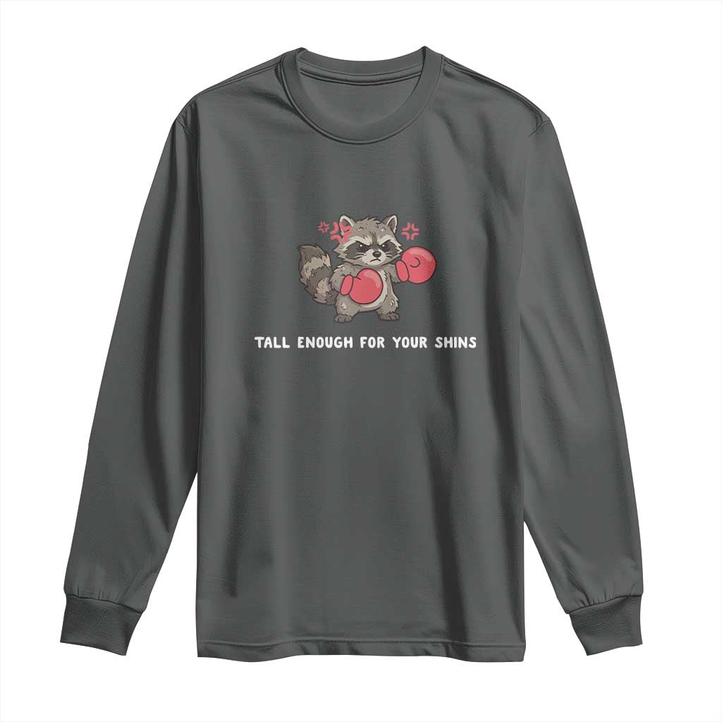 Tall Enough For Your Shins Long Sleeve Shirt Funny Raccoon Sarcastic Meme