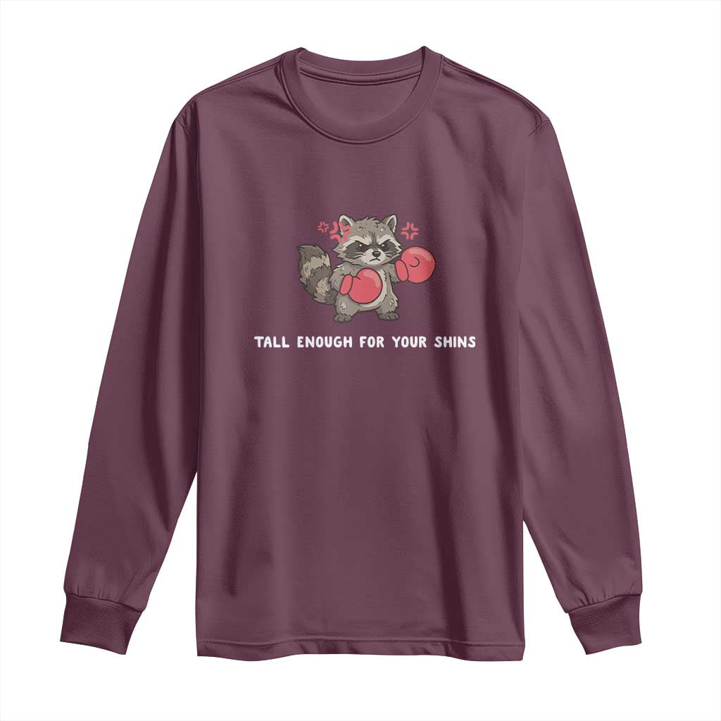 Tall Enough For Your Shins Long Sleeve Shirt Funny Raccoon Sarcastic Meme
