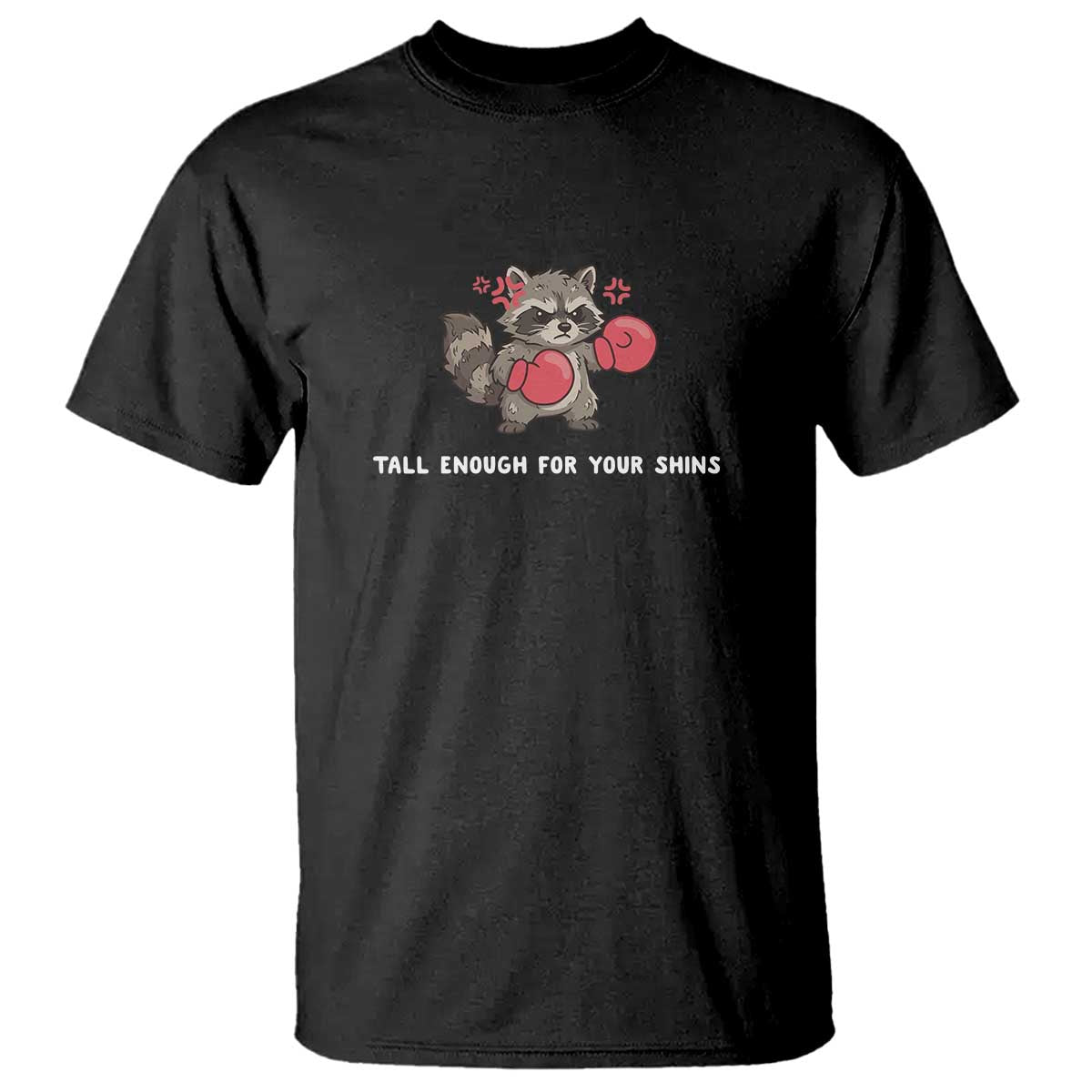 Tall Enough For Your Shins T Shirt Funny Raccoon Sarcastic Meme