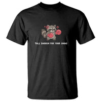 Tall Enough For Your Shins T Shirt Funny Raccoon Sarcastic Meme