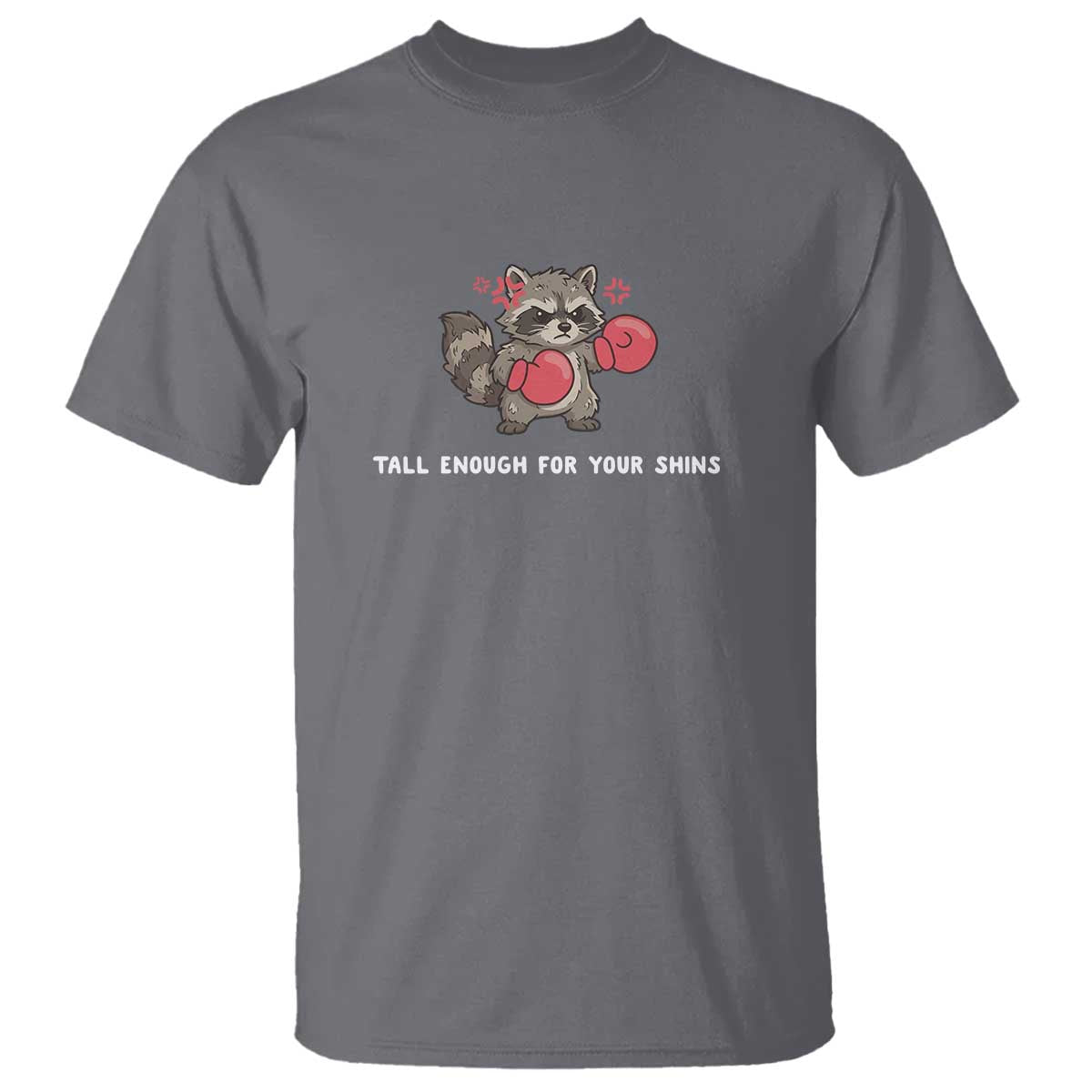 Tall Enough For Your Shins T Shirt Funny Raccoon Sarcastic Meme