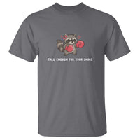 Tall Enough For Your Shins T Shirt Funny Raccoon Sarcastic Meme