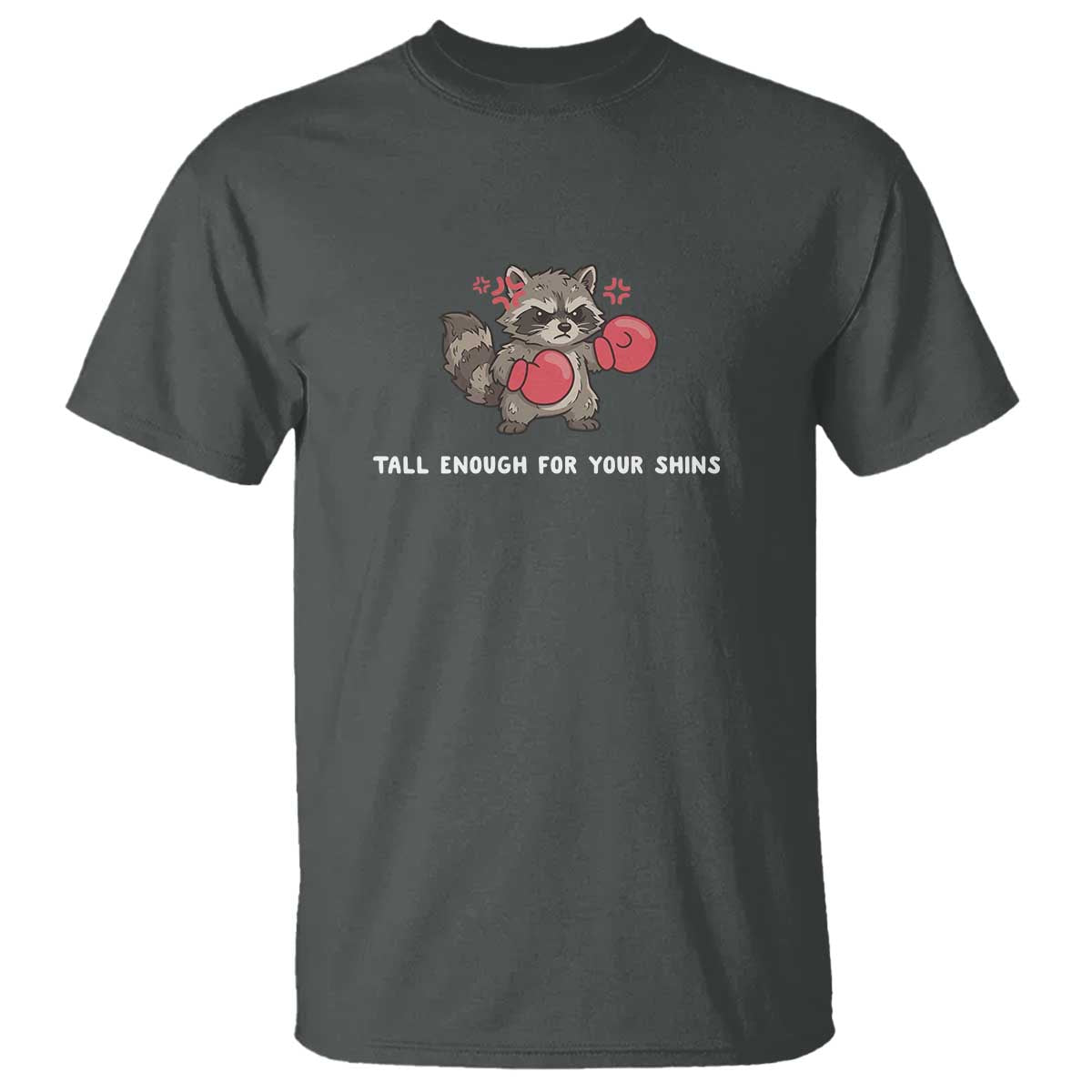 Tall Enough For Your Shins T Shirt Funny Raccoon Sarcastic Meme