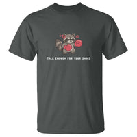 Tall Enough For Your Shins T Shirt Funny Raccoon Sarcastic Meme