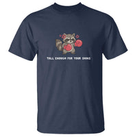 Tall Enough For Your Shins T Shirt Funny Raccoon Sarcastic Meme