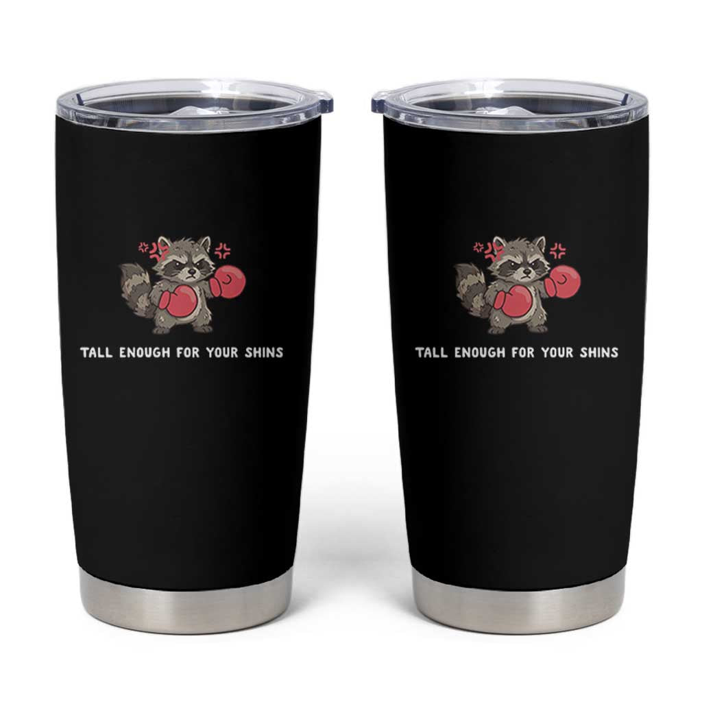 Tall Enough For Your Shins Tumbler Cup Funny Raccoon Sarcastic Meme