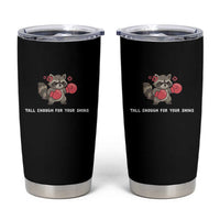 Tall Enough For Your Shins Tumbler Cup Funny Raccoon Sarcastic Meme