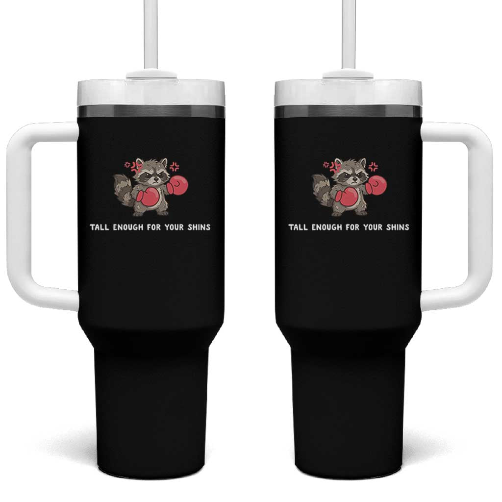 Tall Enough For Your Shins Tumbler With Handle Funny Raccoon Sarcastic Meme