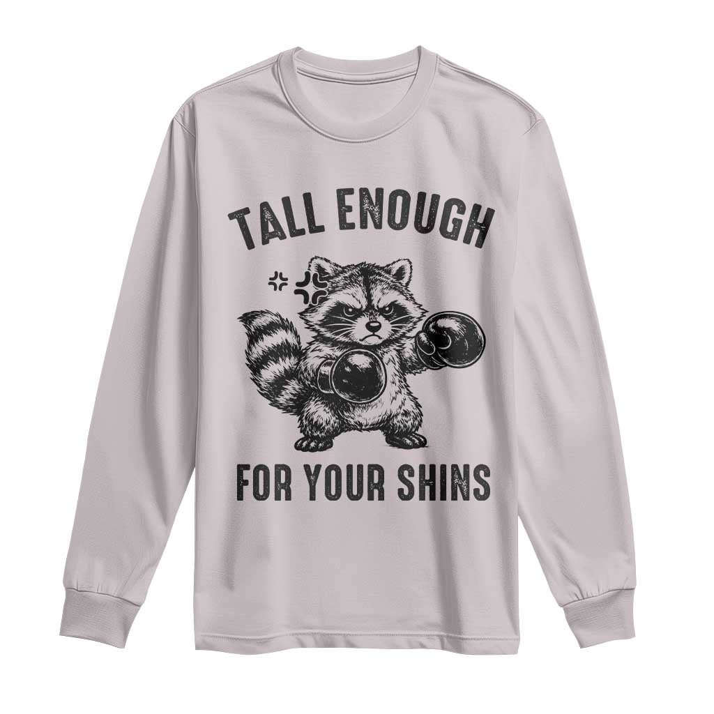 Tall Enough For Your Shins Long Sleeve Shirt Funny Raccoon Boxing Meme