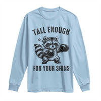 Tall Enough For Your Shins Long Sleeve Shirt Funny Raccoon Boxing Meme