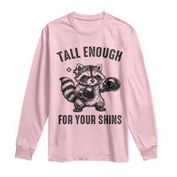 Tall Enough For Your Shins Long Sleeve Shirt Funny Raccoon Boxing Meme