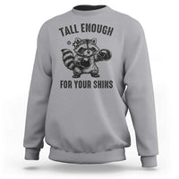 Tall Enough For Your Shins Sweatshirt Funny Raccoon Boxing Meme