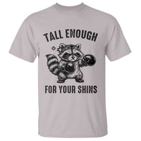 Tall Enough For Your Shins T Shirt Funny Raccoon Boxing Meme