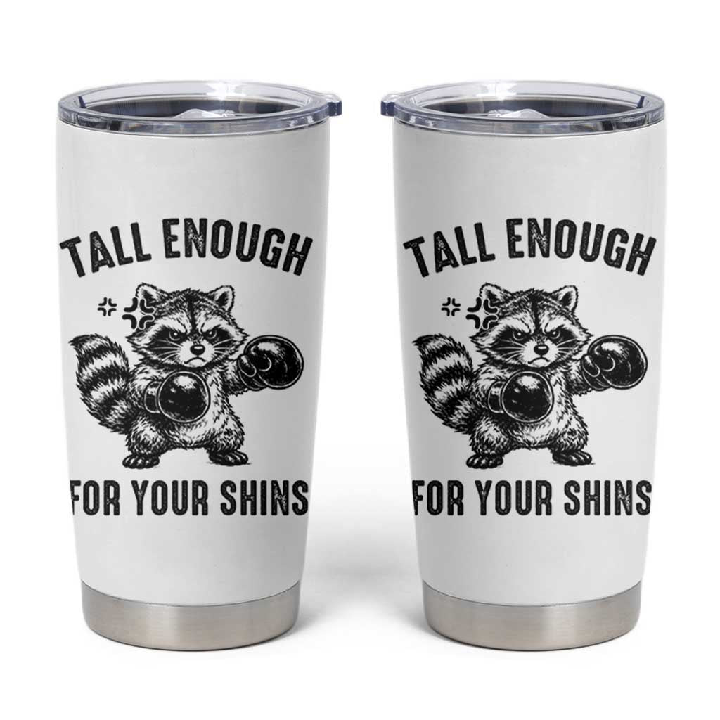 Tall Enough For Your Shins Tumbler Cup Funny Raccoon Boxing Meme