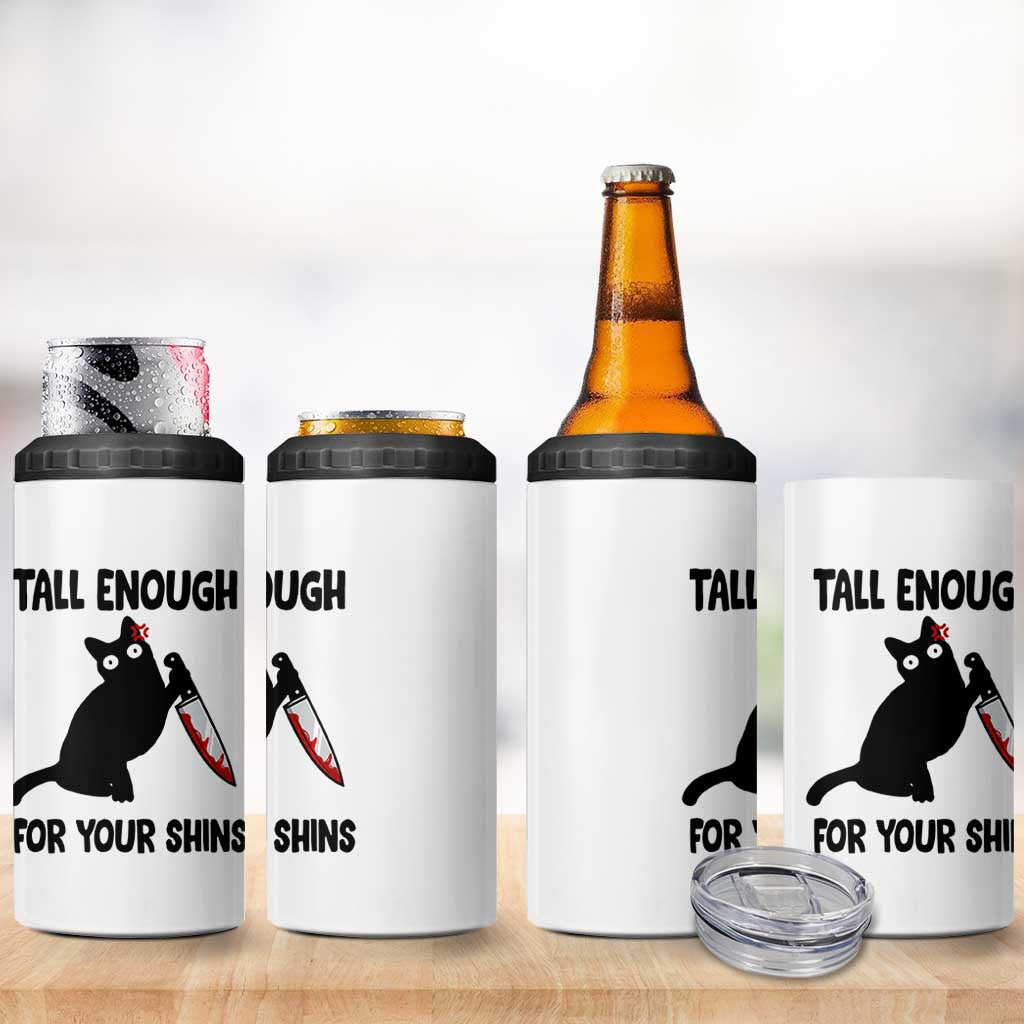 Tall Enough For Your Shins 4 in 1 Can Cooler Tumbler Funny Cat Sarcastic Meme