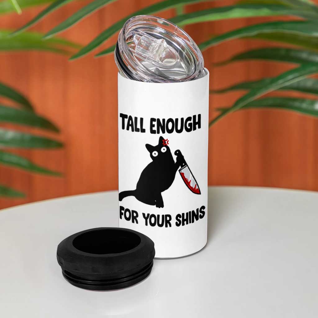 Tall Enough For Your Shins 4 in 1 Can Cooler Tumbler Funny Cat Sarcastic Meme