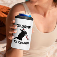 Tall Enough For Your Shins 4 in 1 Can Cooler Tumbler Funny Cat Sarcastic Meme