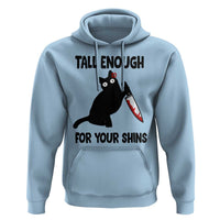 Tall Enough For Your Shins Hoodie Funny Cat Sarcastic Meme