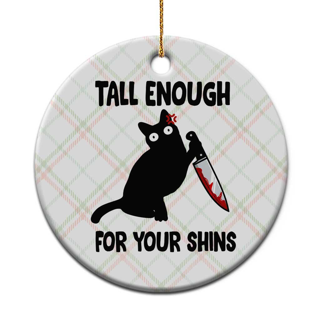Tall Enough For Your Shins Ceramic Ornament Funny Cat Sarcastic Meme