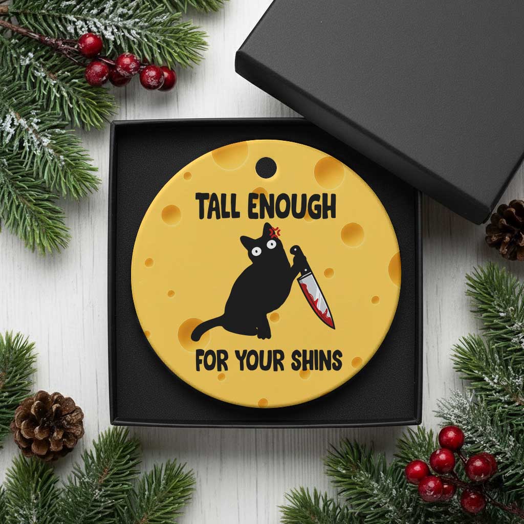 Tall Enough For Your Shins Ceramic Ornament Funny Cat Sarcastic Meme