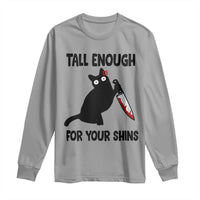 Tall Enough For Your Shins Long Sleeve Shirt Funny Cat Sarcastic Meme