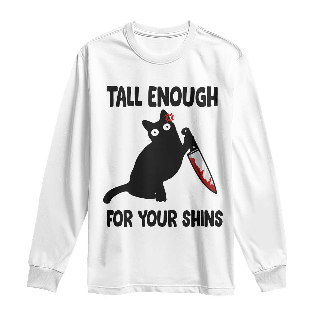 Tall Enough For Your Shins Long Sleeve Shirt Funny Cat Sarcastic Meme