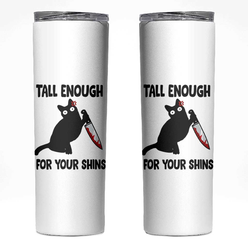 Tall Enough For Your Shins Skinny Tumbler Funny Cat Sarcastic Meme