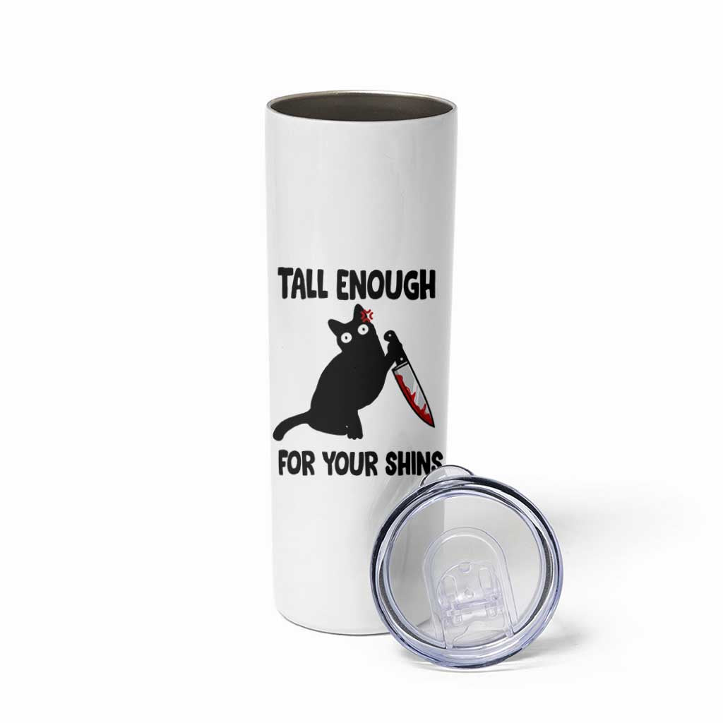 Tall Enough For Your Shins Skinny Tumbler Funny Cat Sarcastic Meme