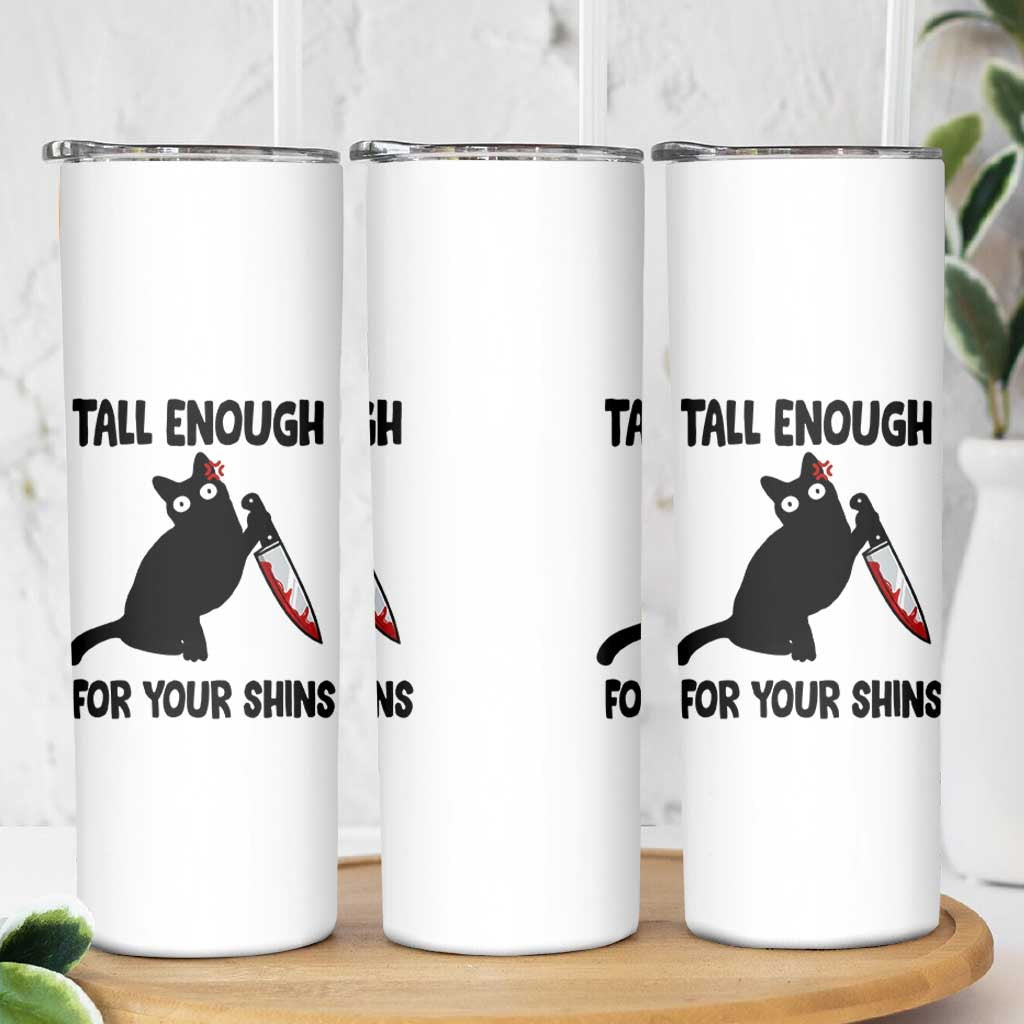 Tall Enough For Your Shins Skinny Tumbler Funny Cat Sarcastic Meme