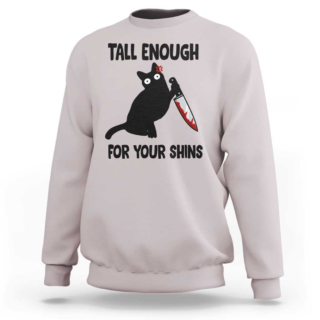 Tall Enough For Your Shins Sweatshirt Funny Cat Sarcastic Meme