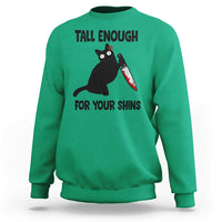 Tall Enough For Your Shins Sweatshirt Funny Cat Sarcastic Meme