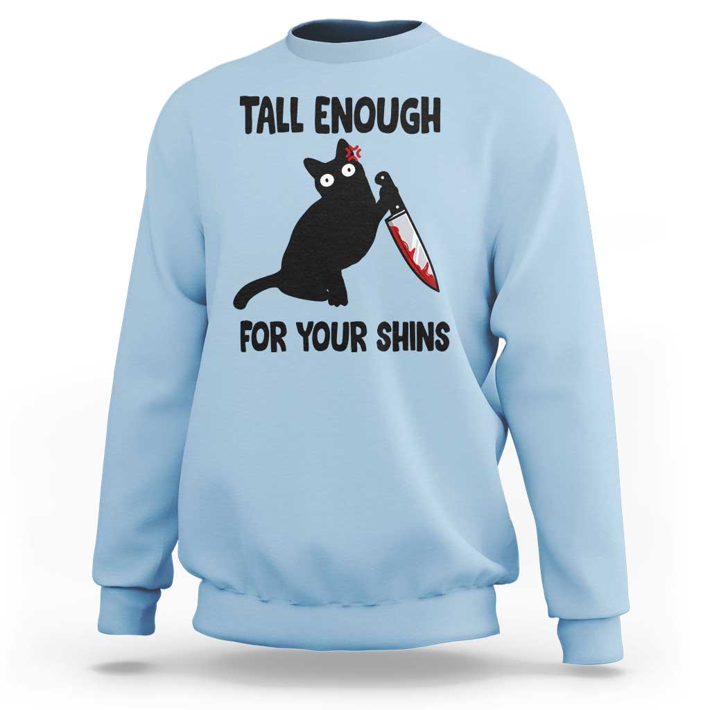 Tall Enough For Your Shins Sweatshirt Funny Cat Sarcastic Meme
