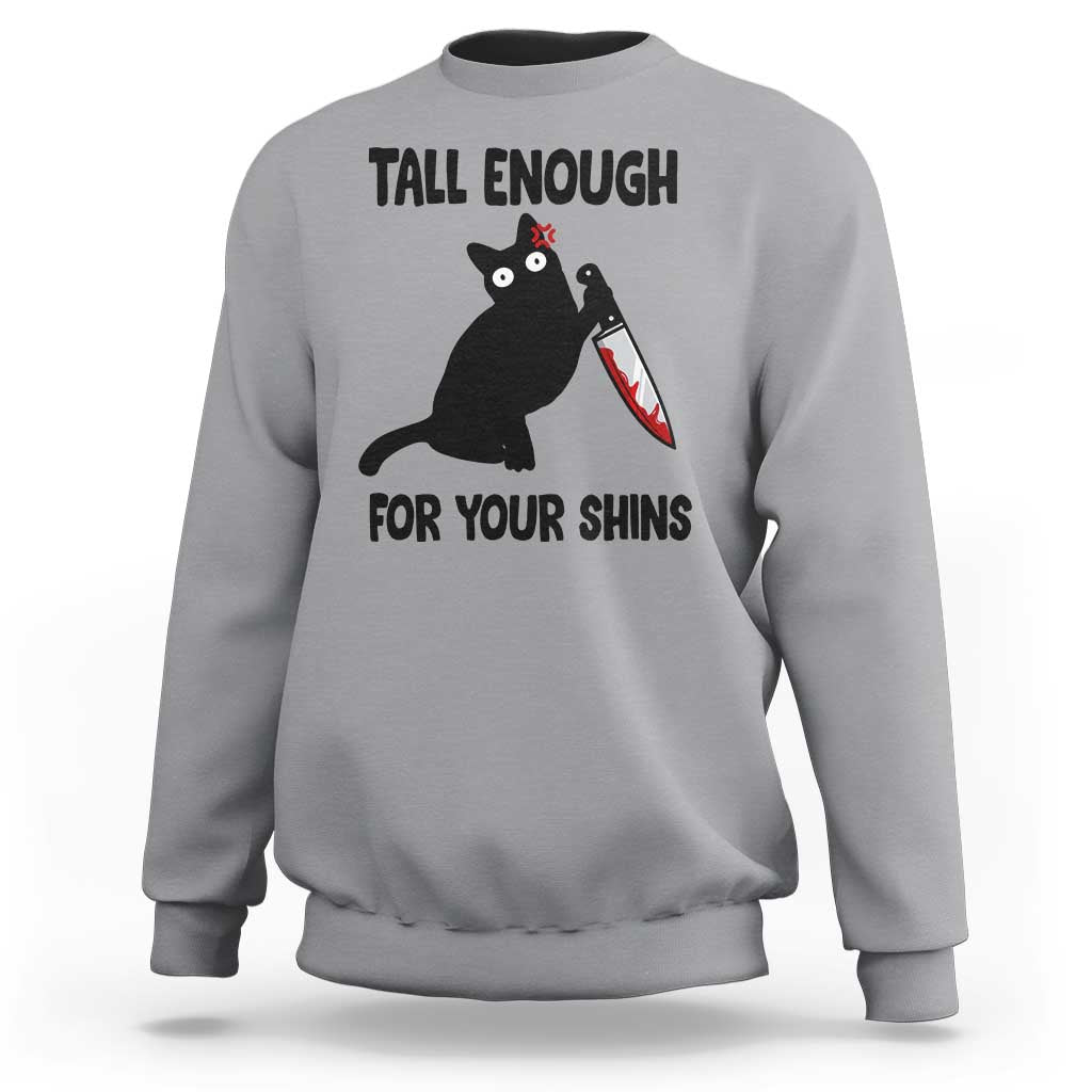 Tall Enough For Your Shins Sweatshirt Funny Cat Sarcastic Meme